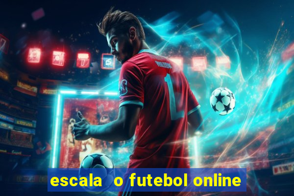 escala  o futebol online